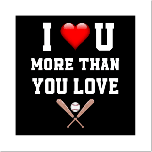 I love you more then you love baseball Posters and Art